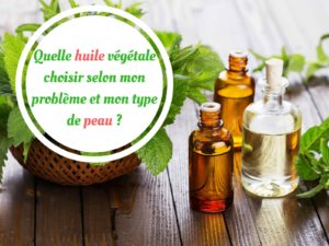 Quelle-huile-végétale-choisir-selon-mon-problème-et-mon-type-de-peau