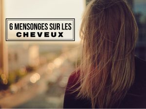 6 mensonges sur les cheveux.(4)